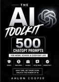 🤖 The AI Toolkit: 500 ChatGPT Prompts for Work, School & Everyday Life
